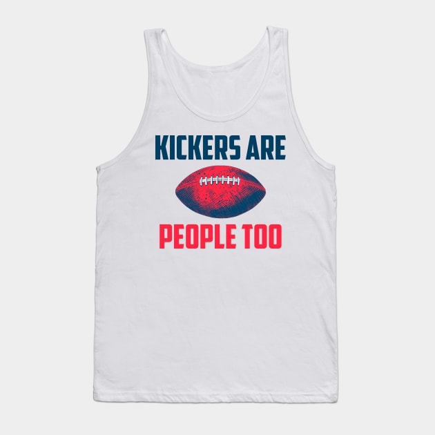 Kickers Are People Too Tank Top by oskibunde